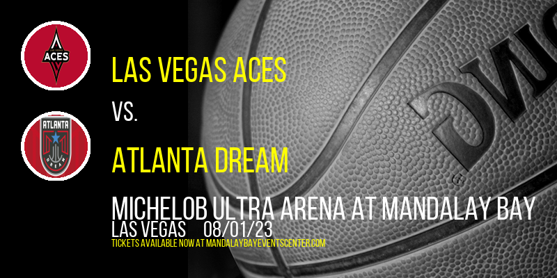 Las Vegas Aces vs. Atlanta Dream at Mandalay Bay Events Center