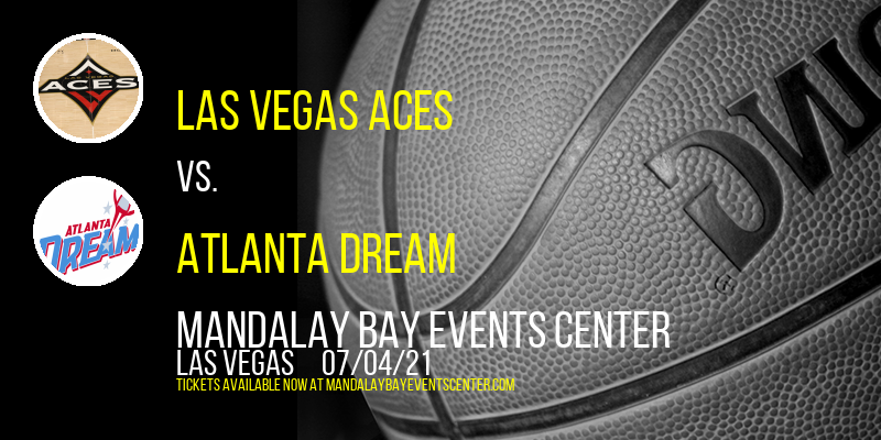 Las Vegas Aces vs. Atlanta Dream at Mandalay Bay Events Center