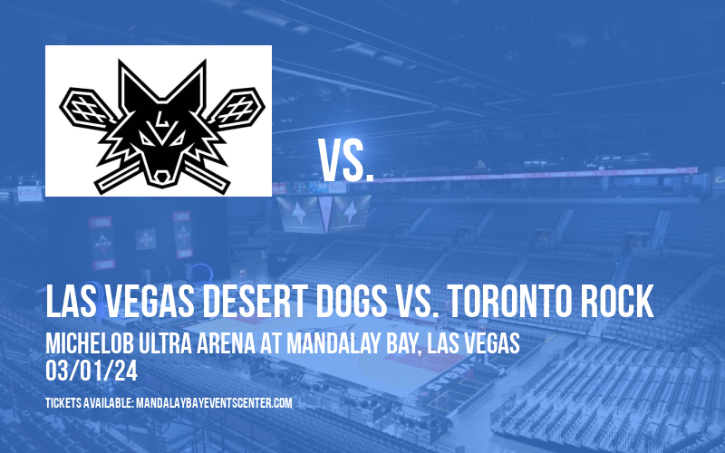 Las Vegas Desert Dogs vs. Toronto Rock at Michelob ULTRA Arena At Mandalay Bay