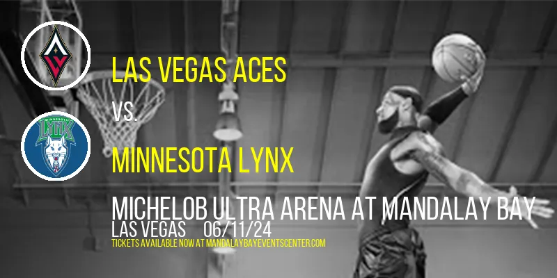 Las Vegas Aces vs. Minnesota Lynx at Michelob ULTRA Arena At Mandalay Bay