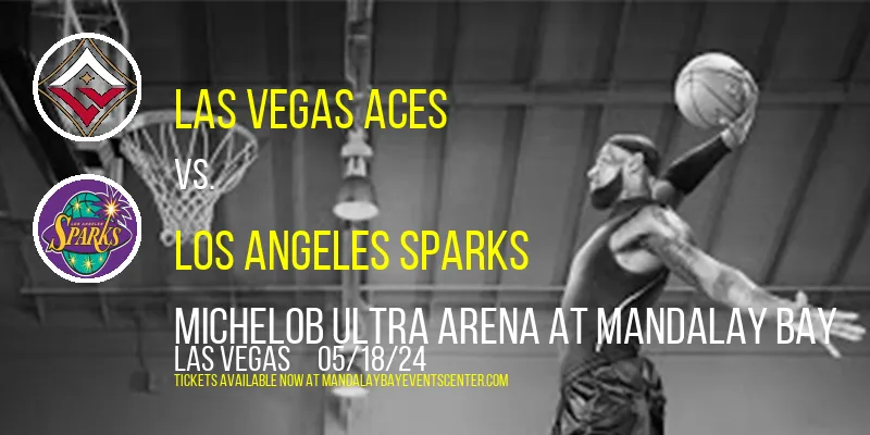 Las Vegas Aces vs. Los Angeles Sparks at Michelob ULTRA Arena At Mandalay Bay