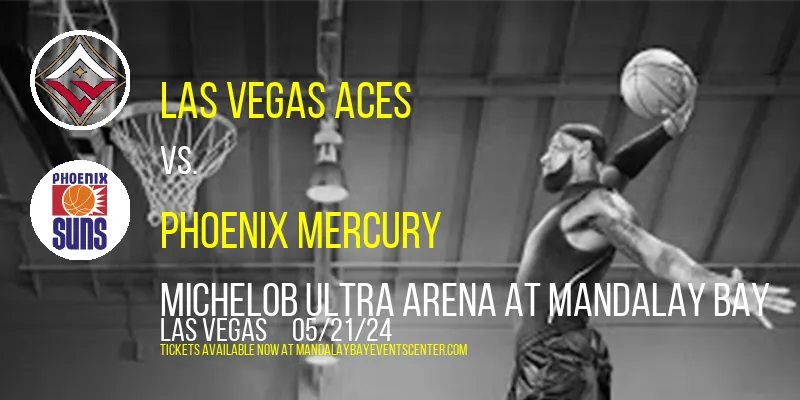 Las Vegas Aces vs. Phoenix Mercury at Michelob ULTRA Arena At Mandalay Bay