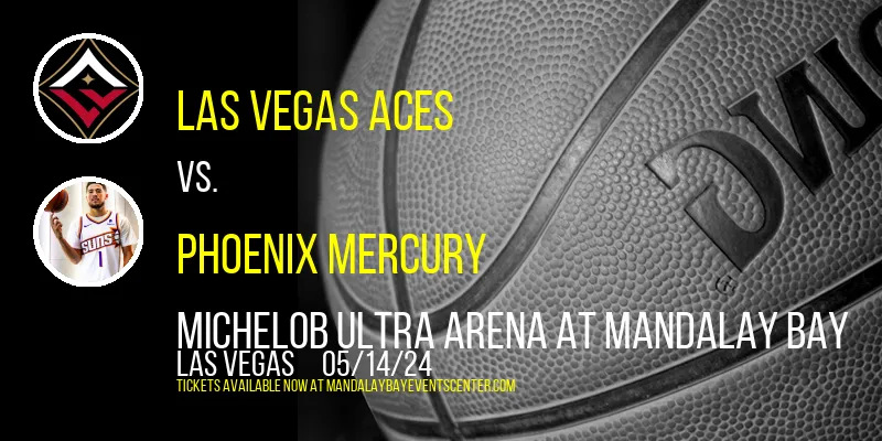 Las Vegas Aces vs. Phoenix Mercury at Michelob ULTRA Arena At Mandalay Bay