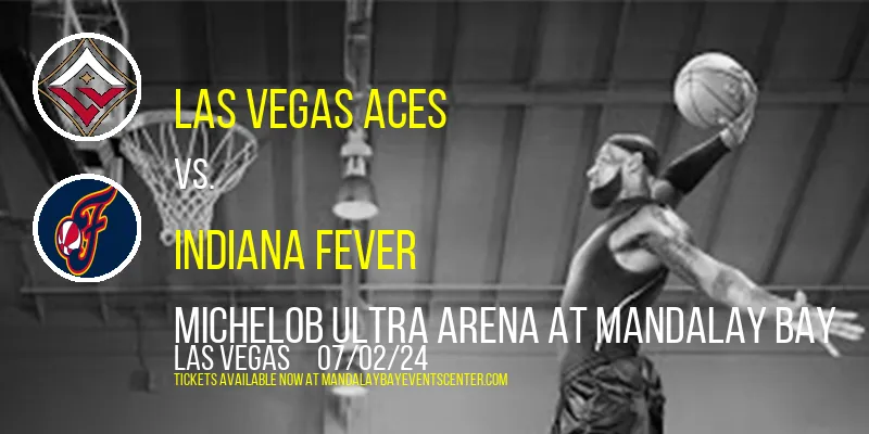 Las Vegas Aces vs. Indiana Fever at Michelob ULTRA Arena At Mandalay Bay